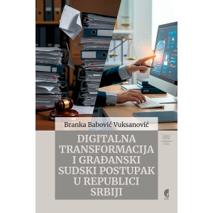 ДИГИТАЛНА ТРАНСФОРМАЦИЈА И ГРАЂАНСКИ СУДСКИ ПОСТУПАК У РЕПУБЛИЦИ СРБИЈИ