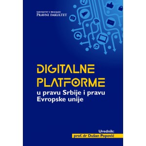 ДИГИТАЛНЕ ПЛАТФОРМЕ У ПРАВУ СРБИЈЕ И ПРАВУ ЕВРОПСКЕ УНИЈЕ